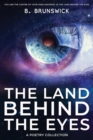Image for The Land Behind the Eyes : A Poetry Collection