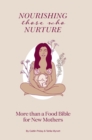 Image for Nourishing Those Who Nurture : More Than A Food Bible For New Mothers