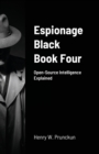 Image for Espionage Black Book Four : Open-Source Intelligence Explained