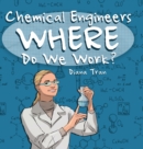 Image for Chemical Engineers Where Do We Work