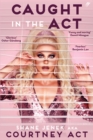 Image for Caught in the Act: A Memoir by Courtney Act