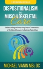 Image for Dispositionalism in Musculoskeletal Care : Understanding and Integrating Unique Characteristics of the Clinical Encounter to Optimize Patient Care