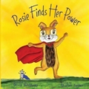 Image for Rosie Finds Her Power : Helping Children Cope With Change And Uncertainty In Their World