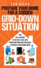 Image for Prepare Your Home for a Sudden Grid-Down Situation : Take Self-Reliance to the Next Level with Proven Methods and Strategies to Survive a Grid-Down Crisis