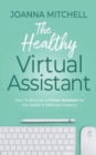 Image for The Healthy Virtual Assistant : How to Become a Virtual Assistant for the Health and Wellness Industry