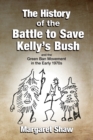 Image for The History of the Battle to Save Kelly&#39;s Bush