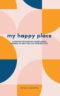 Image for My Happy Place : A positive psychology-based guided journal to help you live your best life