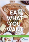 Image for Eat What You Want : How to feel better when you eat, without changing what you eat!