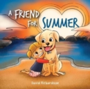 Image for A Friend for Summer : A Children&#39;s Picture Book about Friendship and Pets