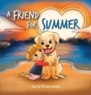 Image for A Friend for Summer : A Children&#39;s Picture Book about Friendship and Pets