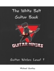 Image for The Guitar Ninjas White Belt Book