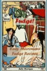 Image for Fudge!: Easy Microwave Fudge Recipes