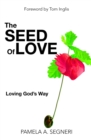 Image for Seed Of Love: Loving God&#39;s Way