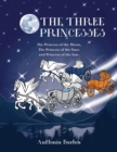 Image for The Three Princesses : The Princess of the Moon, The Princess of the Stars and Princess of the Sun.