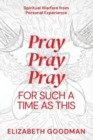 Image for Pray Pray Pray : For Such A Time As This