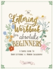 Image for The Lettering Workbook for Absolute Beginners : A Simple Guide to Hand Lettering &amp; Modern Calligraphy