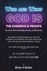 Image for WHO AND WHAT GOD IS: THE EVIDENCE &amp; PROOFS