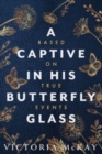 Image for A Captive in his Butterfly Glass