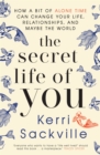 Image for The Secret Life of You: How a bit of alone time can change your life, relationships, and maybe the world