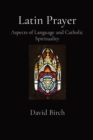 Image for Latin Prayer : Aspects of Language and Catholic Spirituality