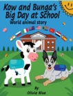 Image for Kow and Bunga&#39;s Big Day at School - World Animal Story : Story of two friends who face their fears, learn about the beauty of diversity, funfacts, feelings &amp; emotions developing, pride, confidence, se