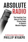 Image for Absolute Radio : The Inspiring Story of the First Private Radio in Ghana&#39;s Western Region