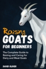 Image for Raising Goats for Beginners : The Complete Guide to Raising and Caring for Dairy and Meat Goats