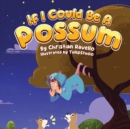 Image for If I Could Be A Possum