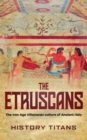 Image for The Etruscans : The Iron Age Villanovan Culture of Ancient Italy