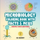 Image for Microbiology Coloring Book with Facts &amp; MCQs (Multiple Choice Questions) : A Gift for Medical School Students, Nurses, Doctors, Teens &amp; Adults