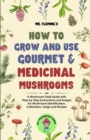 Image for How to Grow and Use Gourmet &amp; Medicinal Mushrooms : A Mushroom Field Guide with Step-by-Step Instructions and Images for Mushroom Identification, Cultivation, Usage and Recipes