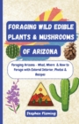 Image for Foraging Wild Edible Plants &amp; Mushrooms of Arizona