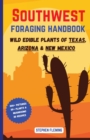 Image for Southwest Foraging Handbook : Wild Edible Plants of Texas, Arizona &amp; New Mexico