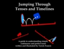 Image for Jumping Through Tenses and Timelines : A guide to understanding simple, continuous and perfect tense