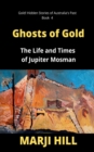 Image for Ghosts of Gold: The Life and Times of Jupiter Mosman