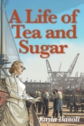 Image for A Life of Tea and Sugar