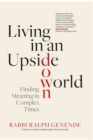 Image for Living in an Upside-Down World : Finding Meaning in Complex Times