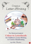 Image for Creative Letter-Writing : The Montessori-Inspired Colour-In Letterheads for Children&#39;s Letter-Writing in Cursive Handwriting