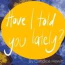 Image for Have I Told You Lately? Six Things That Are True For All Humans