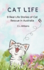 Image for Cat Life : 9 Real Life Stories of Cat Rescue in Australia
