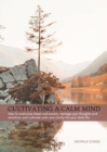 Image for Cultivating a Calm Mind : How to reduce stress and anxiety, manage your thoughts and emotions and live a calmer life