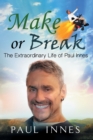 Image for Make or Break : The Extraordinary Life of Paul Innes