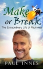 Image for Make or Break: The Extraordinary Life of Paul Innes
