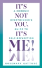 Image for It&#39;s Not You, It&#39;s Me!: A Chronic Overthinker&#39;s Guide to Self-Reflection