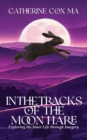 Image for In The Tracks of the Moon Hare Exploring the Inner Life through Imagery