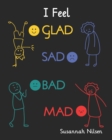 Image for I Feel Glad, Sad, Bad, Mad : Emotions and Feelings for 5 to 8 year olds.
