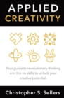 Image for Applied Creativity : Your guide to revolutionary thinking and the six skills to unlock your creative potential.