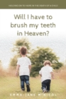 Image for Will I Have To Brush My Teeth In Heaven?