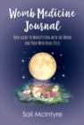 Image for Womb Medicine Journal : Your Guide to Manifesting with the Moon and Your Menstrual Cycle