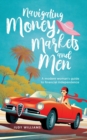 Image for Navigating Money, Markets and Men: A modern woman&#39;s guide to financial independence